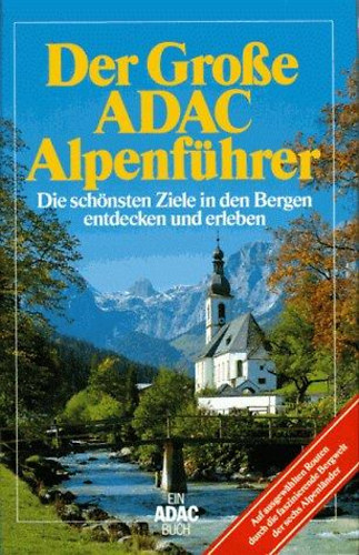 Der gro�e ADAC Alpenf�hrer - Die sch�nsten Ziele in den Bergen entdecken und erleben