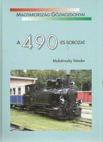 Malatinszky S�ndor - Magyarorsz�g G�zmozdonyai - A 490-es sorozat