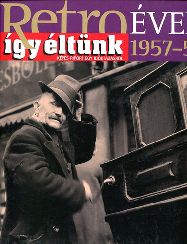 Szky Jnos - Retro vek 1957-58 - gy ltnk - (kpes riport egy idutazsrl)