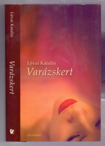 Szerk.: Szentirmai Dóra Lévai Katalin - Varázskert (Saját képpel) (Magyar lélektani regény)