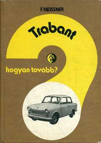 F. Meissner - Trabant (Hogyan tov�bb?)