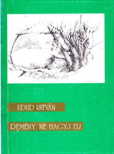 Remny , ne hagyj el! - Versek s visszaemlkezsek