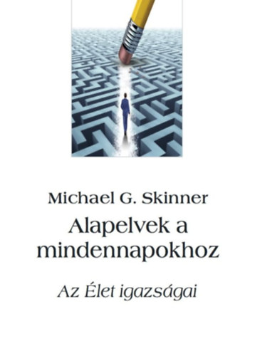 Michael G. Skinner - Alapelvek a mindennapokhoz - Az let igazsgai