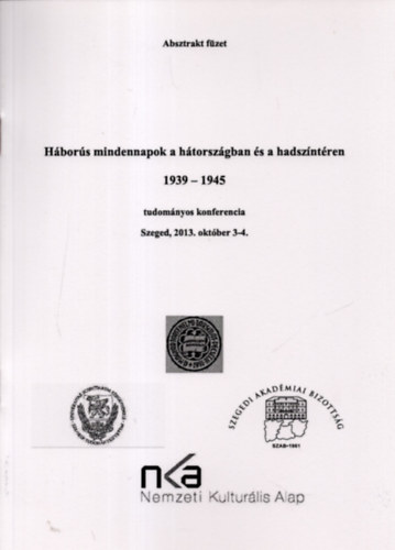 Hbors mindennapok a htorszgban s a hadszntren 1939-1945 tudomnyos konferencia Szeged, 2013. oktber 3-4.