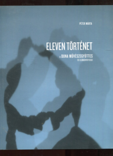 Péter Márta - Eleven történet - A Duna művészegyüttes és elődegyüttesei