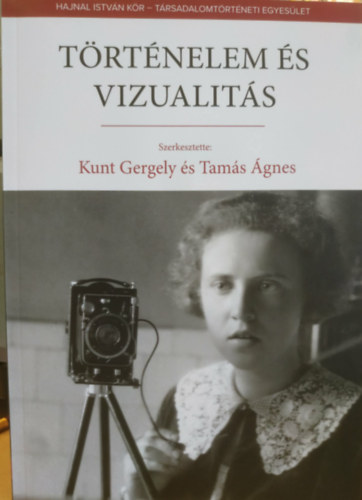 Tam�s �gnes Kunt Gergely - T�rt�nelem �s vizualit�s - Hajnal Istv�n K�r - T�rsadalomt�rt�neti Egyes�let