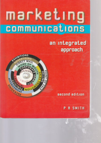 P A Smith - Marketing Communications - an integrated approach (A marketingkommunikci - integrlt megkzelts - Angol nyelv)