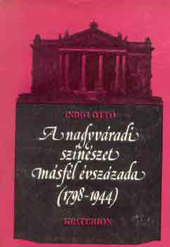 Indig Ott� - A nagyv�radi sz�n�szet m�sf�l �vsz�zada (1798-1944)