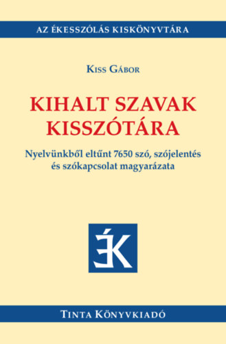 Kiss Gábor - Kihalt szavak kisszótára