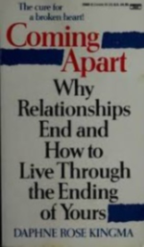 Coming Apart: Why Relationships End and How to Live Through the Ending of Yours