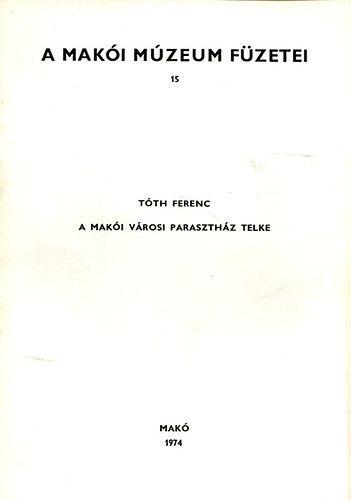 A Mak�i M�zeum f�zetei 15. - A mak�i v�rosi paraszth�z telke