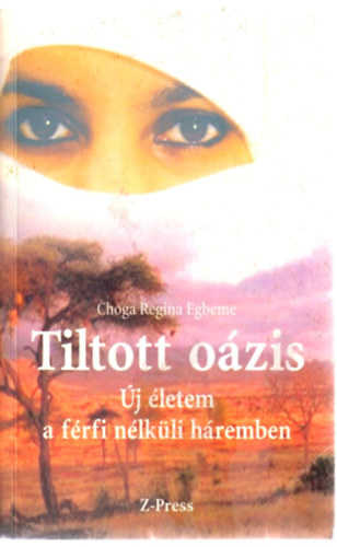 Choga Regina Egbeme - Tiltott o�zis- �j �letem a f�rfi n�lk�li h�remben