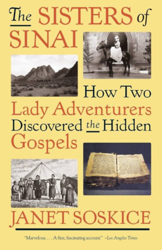 Janet Soskice - The Sisters of Sinai: How Two Lady Adventurers Discovered the Hidden Gospels