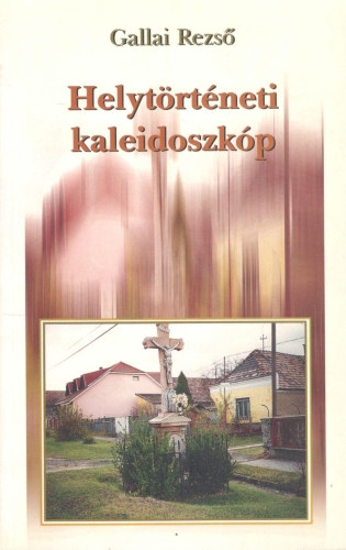 Gallai Rezs� - Helyt�rt�neti kaleidoszk�p