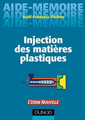 Jean-Franois Pichon - Jean-Francois Pichon - Injection des matires plastiques - Aide-Mmoire (L'Usine Nouvelle) Dunodf