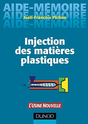 Injection des mati�res plastiques - Aide-M�moire (L'Usine Nouvelle) Dunodf