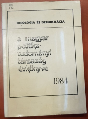 Szoboszlai György (szerk.) - Ideológia és Demokrácia - A magyar politikatudományi társaság évkönyve 1984