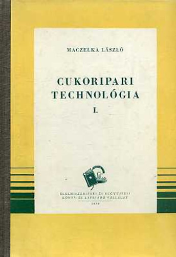 Maczelka L�szl� - Cukoripari technol�gia I-II.