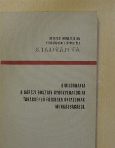 Bibliogrfia a Brczi Gusztv Gygypedaggiai Tanrkpz Fiskola oktatinak munkssgbl 1900-1975