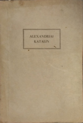 Alexandriai Katalin (Egy hitvall� t�rt�nete)