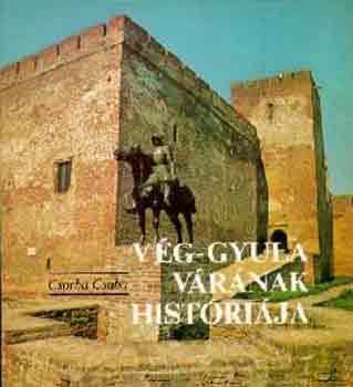 Csorba Csaba - V�g-Gyula v�r�nak hist�ri�ja