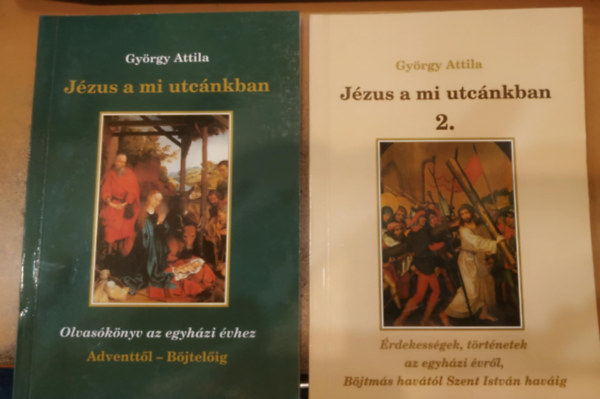 Jzus a mi utcnkban 1-2.: 1.: Olvasknyv az egyhzi vhez + 2.: rdekessgek, trtnetek az egyhzi vrl, Bjtms havtl Szent Istvn havig