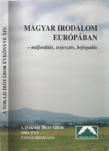 Magyar irodalom Eurpban - mfordts, terjeszts, befogads (Az 1994. vi Tokaji rtbor tancskozsa-A Tokaji rtbor vknyve XIV.)