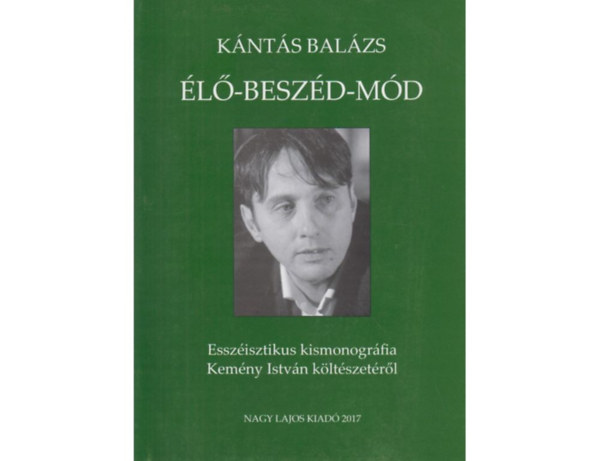 �l�-besz�d-m�d - Essz�isztikus kismonogr�fia Kem�ny Istv�n k�lt�szet�r�l