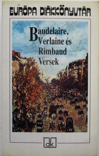 Baudelaire, Verlaine s Rimbaud Versek - Eurpa dikknyvtr