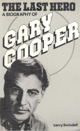 The last hero: A biography of Gary Cooper