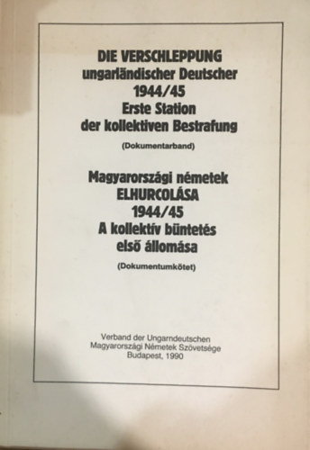 Magyarorszgi nmetek elhurcolsa 1944/45 - A kollektv bntets els llomsa (dokumentumktet)