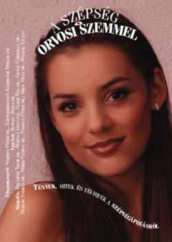 A sz�ps�g orvosi szemmel A sz�ps�g �s a tudom�ny,Alakform�l�s, Az arc sz�ps�ge,A fogak �s a harmonikus arc,A n�i �s f�rfi mell