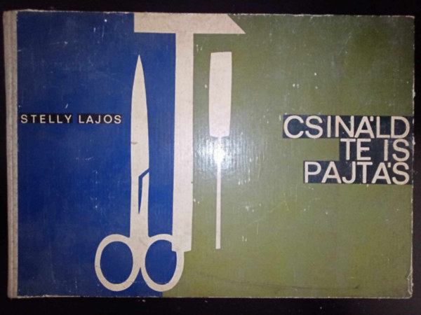Csinld te is pajts - Kzimunkagyjtemny 10-14 ves gyermekeknek (Lemezpapr / Faanyagok / Fmanyagok / Textilflk / Br s manyagok / veg / A laksban / A hz krl / Egyszer mszaki eljrsok / Figurk / Szerszmok kar