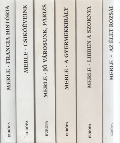 6 db Francia Hist�ria: Francia Hist�ria + Csik��veink + J� v�rosunk, P�rizs + A gyermekkir�ly + Libben a szoknya + Az �let r�zs�i