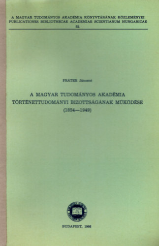 A Magyar Tudomnyos Akadmia Trtnettudomnyi Bizottsgnak mkdse (1854-1949)