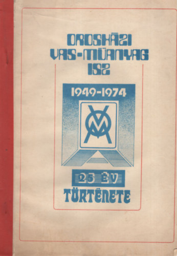 Oroshzi Vas-manyag  ISZ 1949-1974- 25 v trtnete