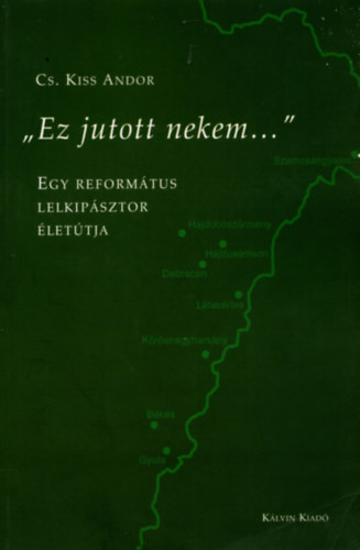 "Ez jutott nekem..."  - Egy reformtus lelkipsztor lettja