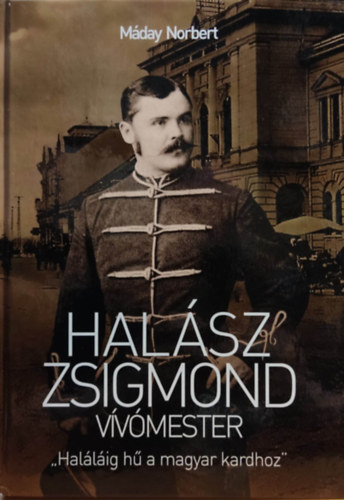 Máday Norbert - Halász Zsigmond vívómester: "Haláláig hű a magyar kardhoz"