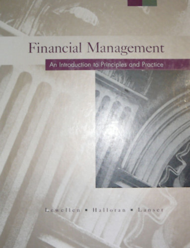 Wilbur G. Lewellen - John A. Halloran - Howard P. Lanser - Financial Management: An Introduction to Principles and Practice