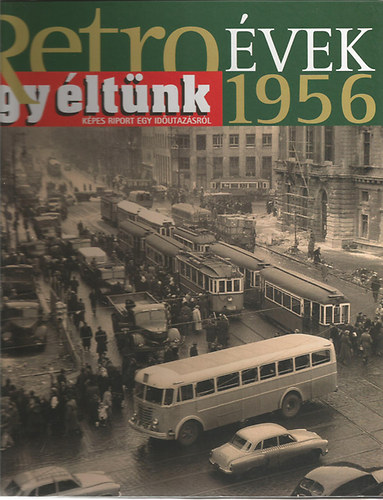 Retro �vek 1956 - �gy �lt�nk (K�pes riport egy id�utaz�sr�l)