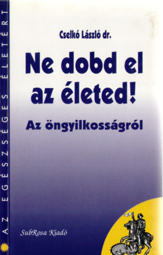 Ne dobd el az leted! (Az ngyilkossgrl)- Az egszsges letrt