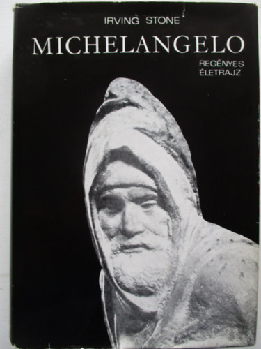 Irving Stone - Michelangelo - Regnyes letrajz