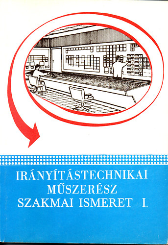 Ir�ny�t�stechnikai m�szer�sz szakmai ismeret I. (szakk�z�piskolai tank�nyv)