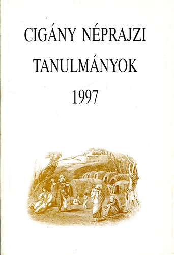 B�di Zsuzsanna  (szerk.) - Cig�ny n�prajzi tanulm�nyok 6. (1997)- Tanulm�nyok a magyarorsz�gi be�s cig�nyokr�l (A Magyarorsz�gi nemzetis�gek n�prajza)