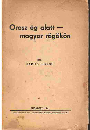 Barits Ferenc - Orosz g alatt-magyar rgkn