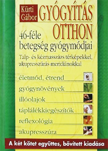 Gy�gy�t�s otthon - 46-f�le betegs�g gy�gym�djai, Talp- �s k�zmassz�zs t�rk�pekkel, akupressz�r�s meridi�nokkal (A k�t k�tet egy�ttes, b�v�tett kiad�sa)