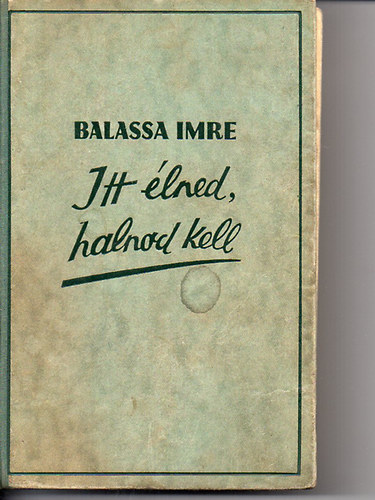 Balassa Imre - Itt lned, halnod kell