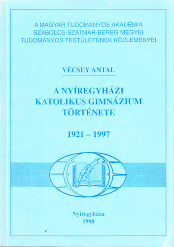A nyregyhzi Katolikus Gimnzium trtnete 1921-1997