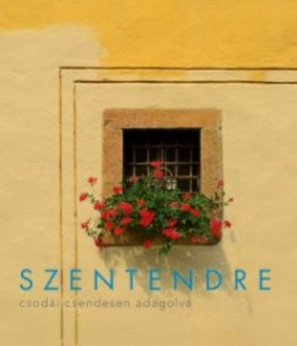 Erdész László - Szentendre csodái csendesen adagolva