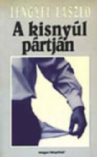 5 db Lengyel L�szl� k�nyv: A kisny�l p�rtj�n - Kiz�rt a p�rt - Illeszked�s vagy kiv�l�s - Szorong�s �s rem�ny - �tf�len